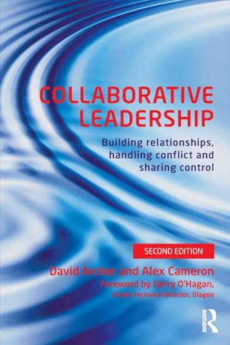 Collaborative Leadership: Building Relationships, Handling Conflict and Sharing Control