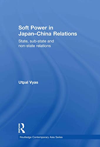 Soft Power in Japan-China Relations: State, sub-state and non-state relations (Routledge Contemporary Asia Series) - Click to Buy