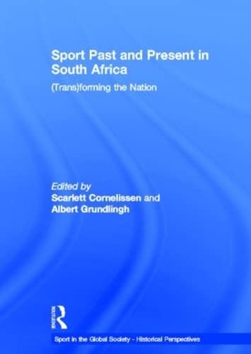 Sport Past and Present in South Africa: (Trans)forming the Nation (Sport in the Global Society - Historical Perspectives)