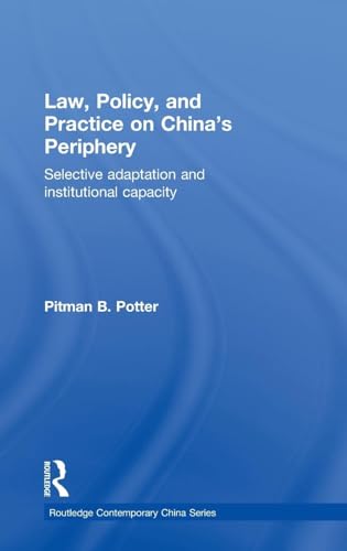Law, Policy, and Practice on China's Periphery: Selective Adaptation and Institutional Capacity: 54 (Routledge Contemporary China Series) - Click to Buy