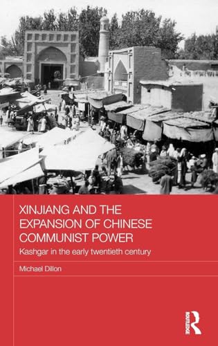 Xinjiang and the Expansion of Chinese Communist Power: Kashgar in the Early Twentieth Century