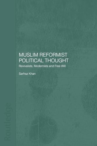 Muslim Reformist Political Thought: Revivalists, Modernists and Free Will - Click to Buy