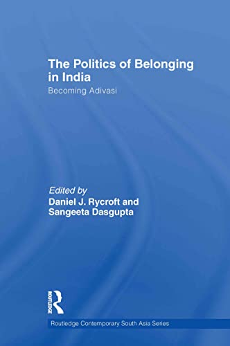 The Politics of Belonging in India: Becoming Adivasi: 43 (Routledge Contemporary South Asia Series) - Click to Buy