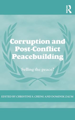 Corruption and Post-Conflict Peacebuilding: Selling the Peace?