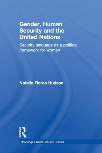 Gender, Human Security and the United Nations: Security Language as a Political Framework for Women