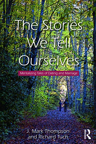 The Stories We Tell Ourselves: Mentalizing Tales of Dating and Marriage - Click to Buy