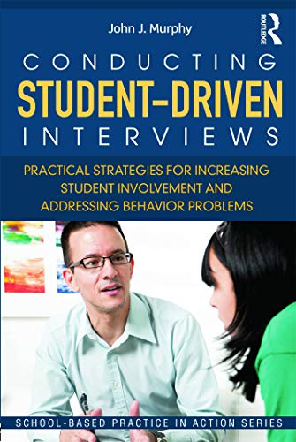 Conducting Student-Driven Interviews: Practical Strategies for Increasing Student Involvement and Addressing Behavior Problems - Click to Buy