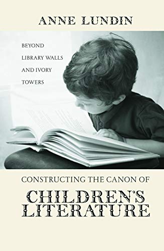 Constructing the Canon of Children's Literature: Beyond Library Walls and Ivory Towers