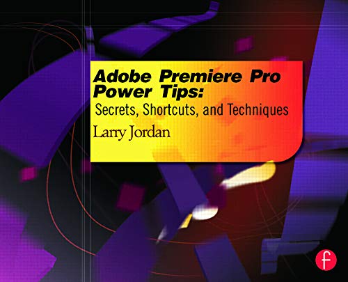 Adobe Premiere Pro Power Tips: Secrets, Shortcuts, and Techniques - Click to Buy