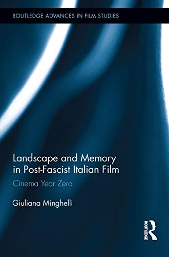 Landscape and Memory in Post-Fascist Italian Film: Cinema Year Zero - Click to Buy