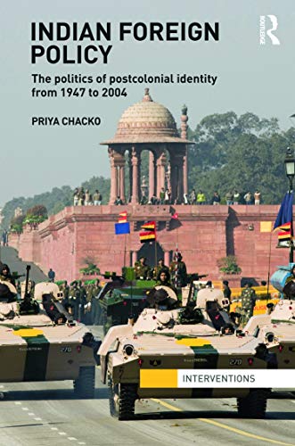 Indian Foreign Policy: The Politics of Postcolonial Identity from 1947 to 2004 (Interventions) - Click to Buy