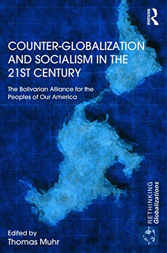 Counter-Globalization and Socialism in the 21st Century: The Bolivarian Alliance for the Peoples of Our America - Click to Buy