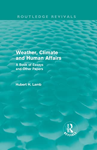 Weather, Climate and Human Affairs (Routledge Revivals): A Book of Essays and Other Papers - Click to Buy