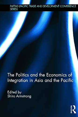 The Politics and the Economics of Integration in Asia and the Pacific (Pacific Trade and Development Conference) - Click to Buy
