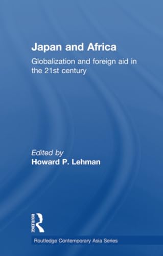 Japan and Africa: Globalization and Foreign Aid in the 21st Century (Routledge Contemporary Asia Series) - Click to Buy