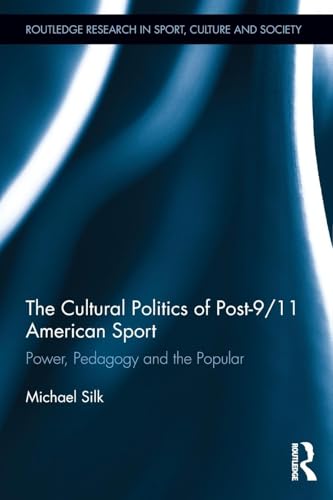 The Cultural Politics of Post-9/11 American Sport (Routledge Research in Sport, Culture and Society)