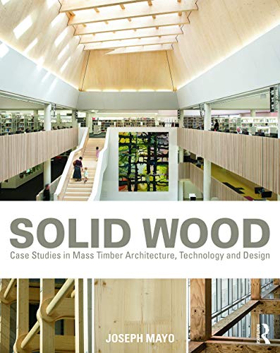 Solid Wood: Case Studies in Mass Timber Architecture, Technology and Design - Click to Buy