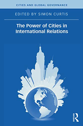 The Power of Cities in International Relations (Cities and Global Governance) - Click to Buy