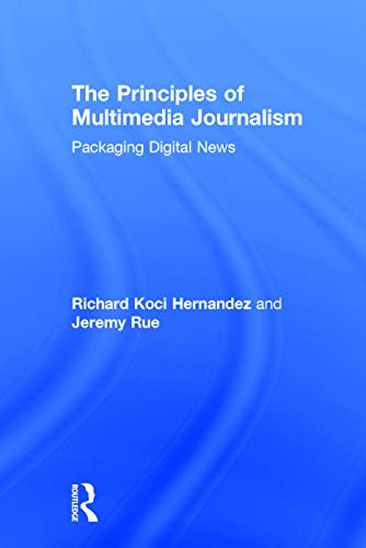 The Principles of Multimedia Journalism: Packaging Digital News - Click to Buy