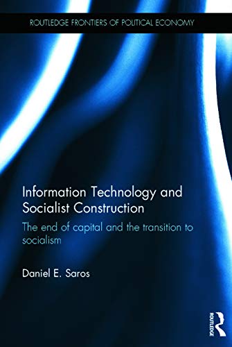 Information Technology and Socialist Construction: The End of Capital and the Transition to Socialism (Routledge Frontiers of Political Economy) - Click to Buy