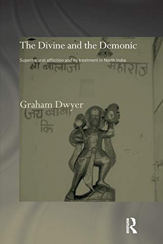 The Divine and the Demonic: Supernatural Affliction and its Treatment in North India (Routledge Studies in Asian Religion) - Click to Buy