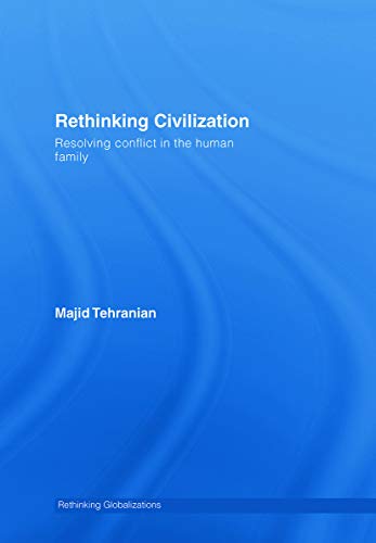Rethinking Civilization: Resolving Conflict in the Human Family (Rethinking Globalizations) - Click to Buy