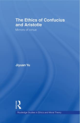 The Ethics of Confucius and Aristotle (Routledge Studies in Ethics and Moral Theory) - Click to Buy