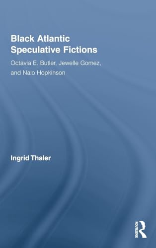 Black Atlantic Speculative Fictions: Octavia E. Butler, Jewelle Gomez, and Nalo Hopkinson - Click to Buy