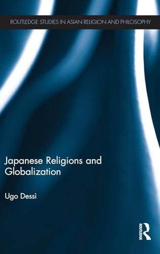 Japanese Religions and Globalization (Routledge Studies in Asian Religion and Philosophy)
