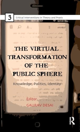 The Virtual Transformation of the Public Sphere: Knowledge, Politics, Identity (Critical Interventions in Theory and Praxis) - Click to Buy