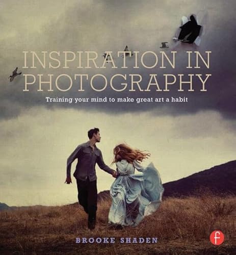 Inspiration in Photography: Train Your Mind to Make Great Art a Habit - Click to Buy