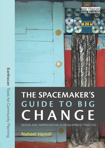 The Spacemaker's Guide to Big Change: Design and Improvisation in Development Practice (Earthscan Tools for Community Planning) - Click to Buy