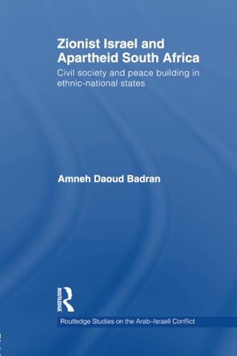 Zionist Israel and Apartheid South Africa: Civil society and peace building in ethnic-national states (Routledge studies on the Arab-Israeli conflict) - Click to Buy