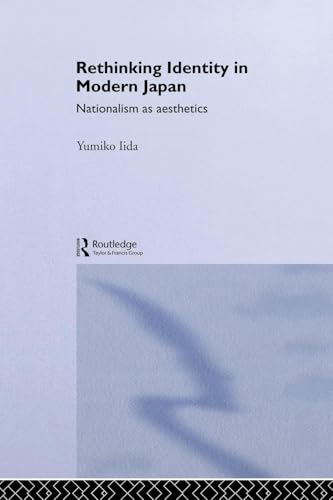 Rethinking Identity in Modern Japan: Nationalism as Aesthetics (Routledge/Asian Studies Association of Australia (ASAA) East Asian Series) ... of Australia (ASAA) East Asian, 3, Band 3) - Click to Buy