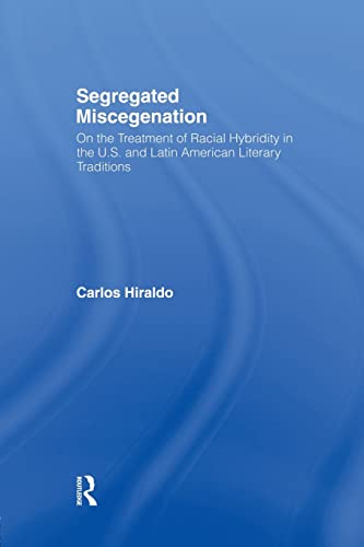 Segregated Miscegenation: On the Treatment of Racial Hybridity in the North American and Latin American Literary Traditions - Click to Buy