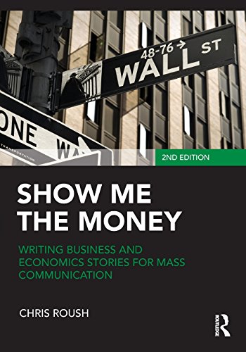 Show Me the Money: Writing Business and Economics Stories for Mass Communication (Routledge Communication Series) - Click to Buy