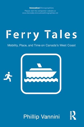 Ferry Tales: Mobility, Place, and Time on Canada's West Coast - Click to Buy