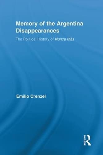 The Memory of the Argentina Disappearances: The Political History of Nunca Mas (Routledge Studies in the History of the Americas) - Click to Buy