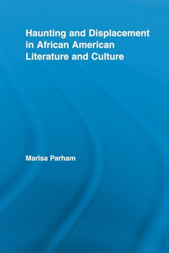 Haunting and Displacement in African American Literature and Culture (Literary Criticism and Cultural Theory) - Click to Buy