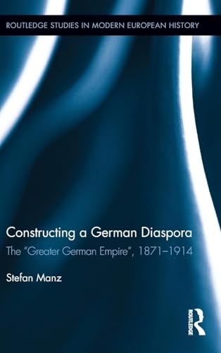 Constructing a German Diaspora: The "Greater German Empire", 1871-1914 - Click to Buy
