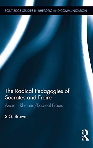 The Radical Pedagogies of Socrates and Freire: Ancient Rhetoric/Radical Praxis - Click to Buy
