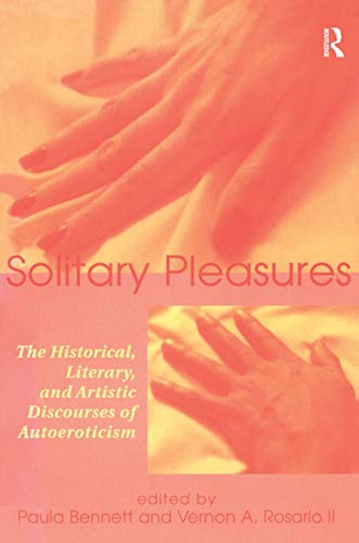 Solitary Pleasures: The Historical, Literary and Artistic Discourses of Autoeroticism - Click to Buy
