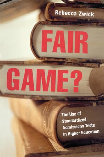 Fair Game?: The Use of Standardized Admissions Tests in Higher Education - Click to Buy
