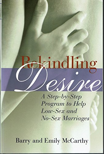 Rekindling Desire: A Step-by-Step Program to Help Low-Sex and No-Sex Marriages - Click to Buy