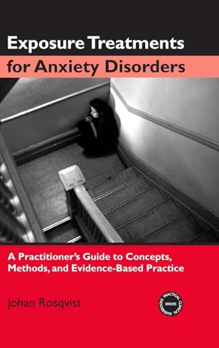 Exposure Treatments for Anxiety Disorders: A Practitioner's Guide to Concepts, Methods, and Evidence-Based Practice (Practical Clinical Guidebooks)