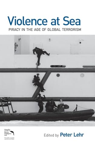 Violence at Sea: Piracy in the Age of Global Terrorism - Click to Buy