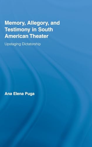 Memory, Allegory, and Testimony in South American Theater: Upstaging Dictatorship - Click to Buy