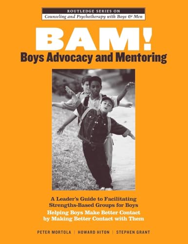 BAM! Boys Advocacy and Mentoring: A Leader’s Guide to Facilitating Strengths-Based Groups for Boys - Helping Boys Make Better Contact by Making Better ... and Psychotherapy with Boys and Men) - Click to Buy