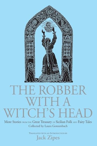 The Robber with a Witch's Head: More Stories from the Great Treasury of Sicilian Folk and Fairy Tales Collected by Laura Gonzenbach - Click to Buy