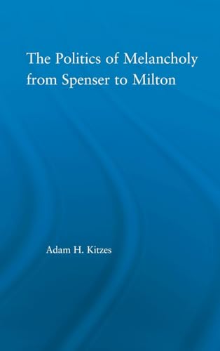 The Politics of Melancholy from Spenser to Milton - Click to Buy